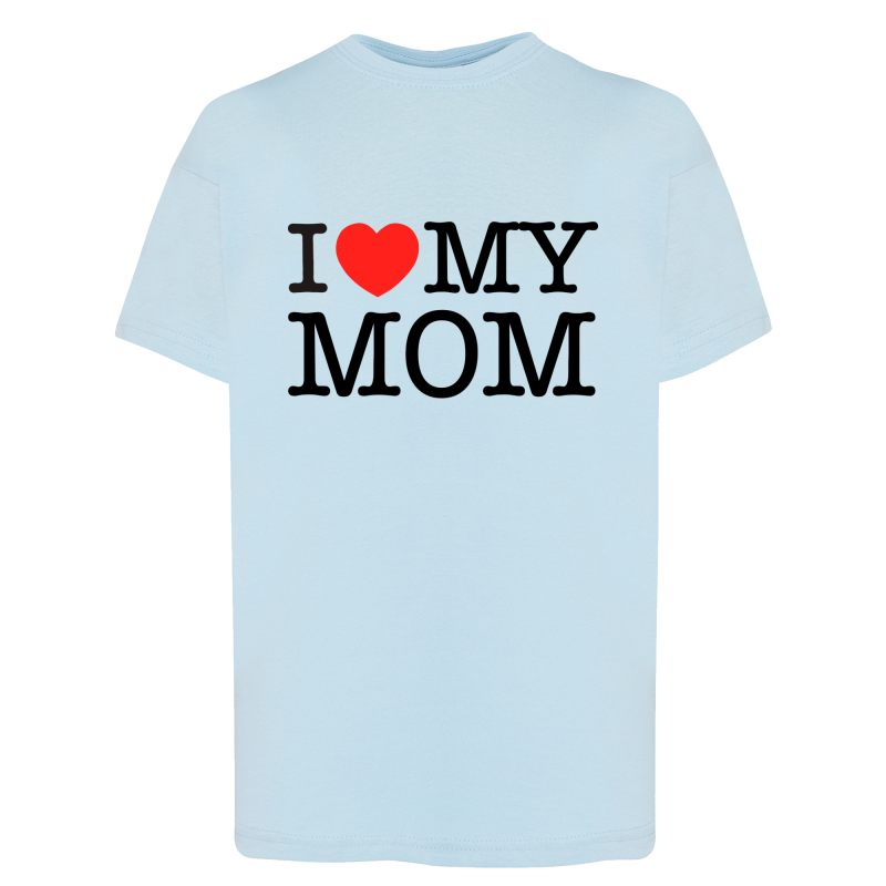 I Love My Mom - T-shirt adulte et enfant